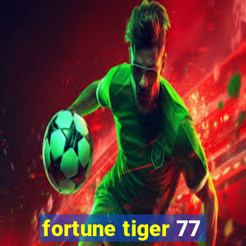 fortune tiger 77